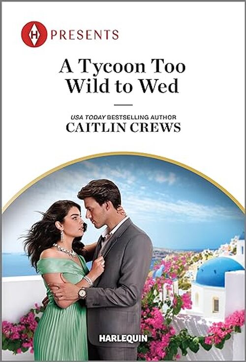 A Tycoon Too Wild to Wed by Caitlin Crews