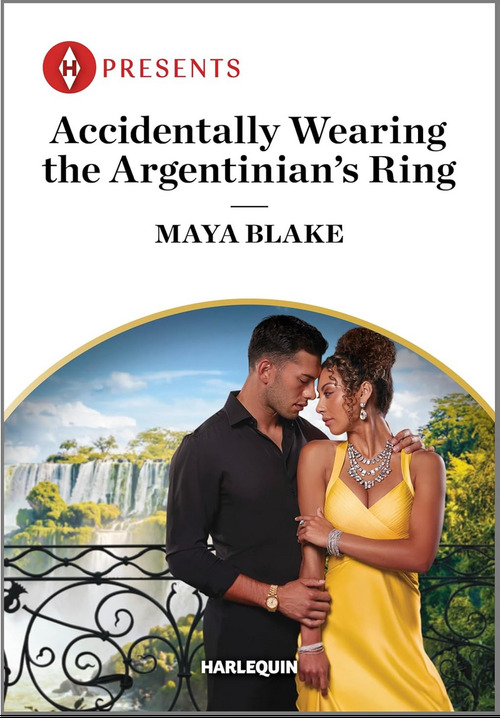 Accidentally Wearing the Argentinian's Ring by Maya Blake