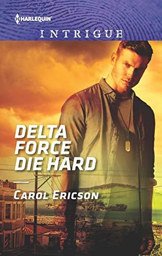 Delta Force Die Hard by Carol Ericson
