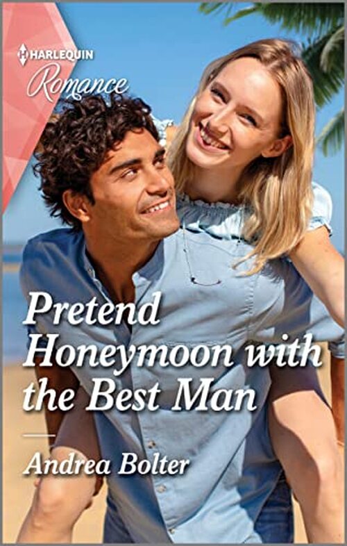 Pretend Honeymoon with the Best Man by Andrea Bolter