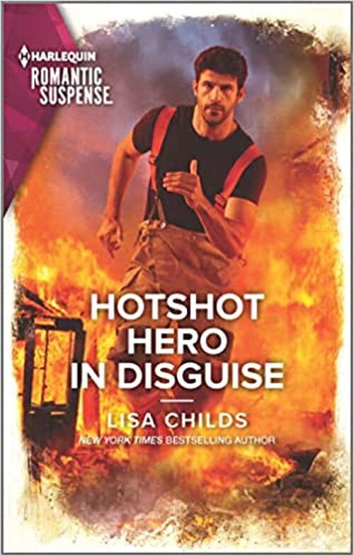 Hotshot Hero in Disguise by Lisa Childs
