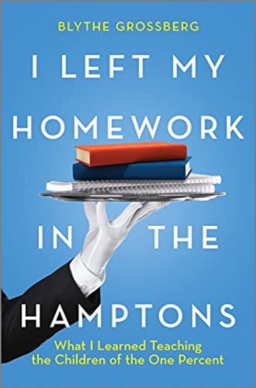I Left My Homework in the Hamptons by Blythe Grossberg