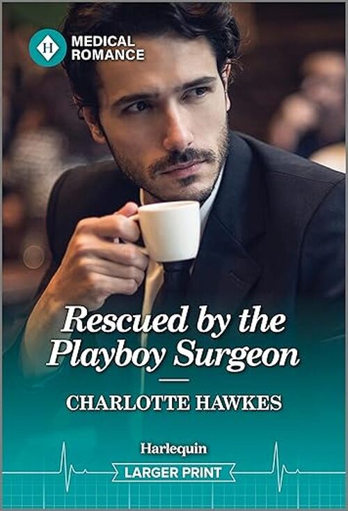 Rescued by the Playboy Surgeon by Charlotte Hawkes