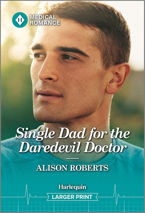 Single Dad for the Daredevil Doctor by Alison Roberts