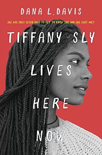 Tiffany Sly Lives Here Now by Dana L. Davis