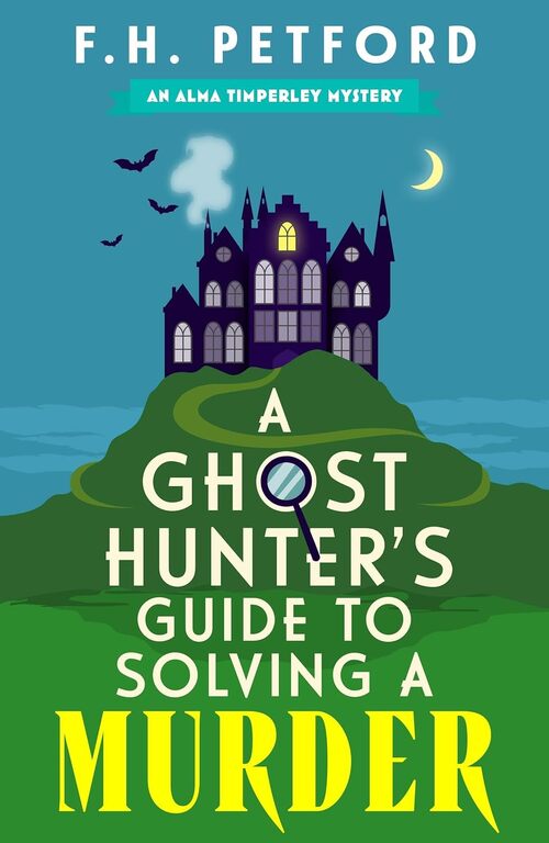 A Ghost Hunter's Guide to Solving a Murder by F.H. Petford