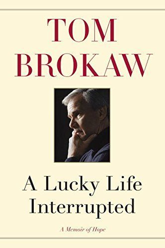 A Lucky Life Interrupted by Tom Brokaw