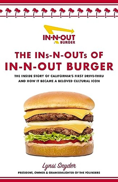 The Ins-N-Outs of In-N-Out Burger by Lynsi Snyder