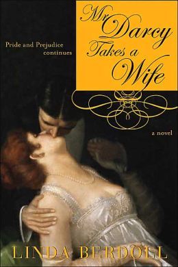 Mr. Darcy Takes a Wife: Pride and Prejudice Continues by Linda Berdoll