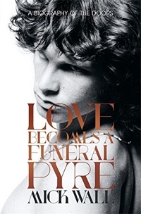 Love Becomes a Funeral Pyre by Mick Wall