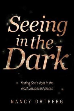 Seeing in the Dark by Nancy Ortberg