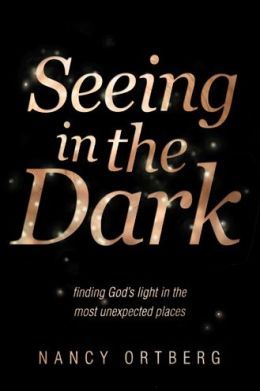 Seeing in the Dark by Nancy Ortberg