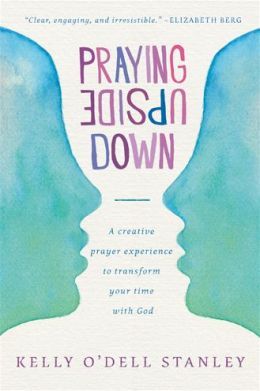 Praying Upside Down by Kelly O'Dell Stanley