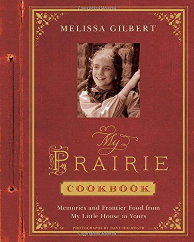 My Prairie Cookbook by Melissa Gilbert