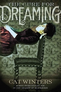 The Cure for Dreaming by Cat Winters