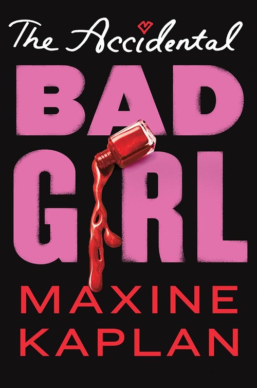 The Accidental Bad Girl by Maxine Kaplan