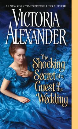 The Shocking Secret of the Guest at the Wedding by Victoria Alexander