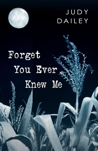 Forget You Ever Knew Me by Judy Dailey