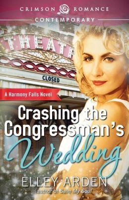 Crashing the Congressman's Wedding by Elley Arden