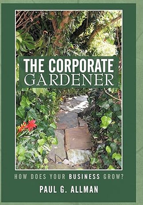 The Corporate Gardener: How Does Your Business Grow?