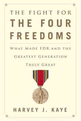 The Fight for the Four Freedoms by Harvey J. Kaye