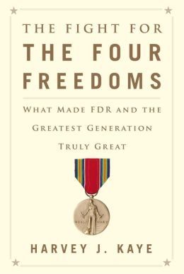 The Fight for the Four Freedoms by Harvey J. Kaye