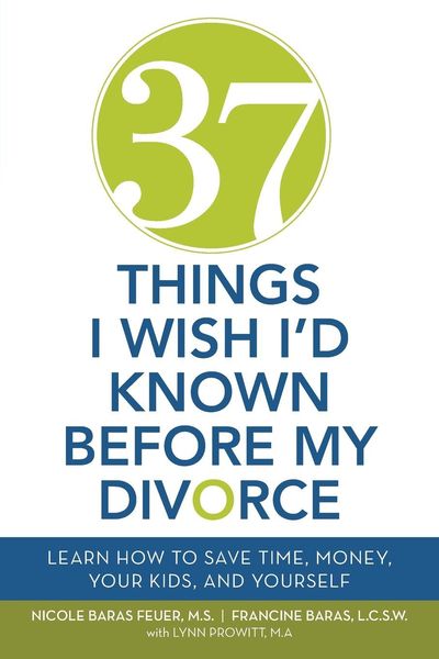 37 Things I Wish I'd Known Before My Divorce by Nicole Baras Feuer