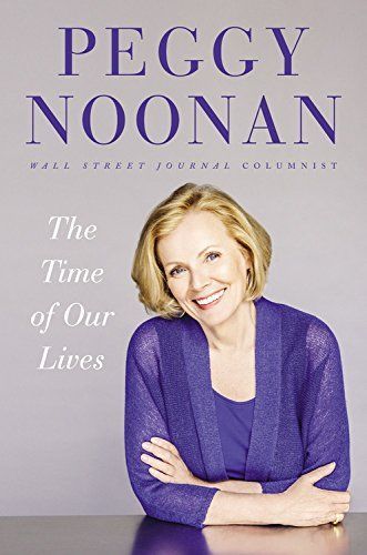 The Time of Our Lives by Peggy Noonan