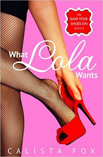What Lola Wants by Calista Fox