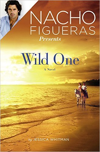 Nacho Figueras Presents: Wild One by Jessica Whitman