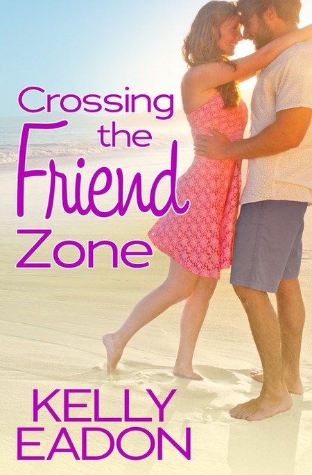 Crossing The Friend Zone by Kelly Eadon