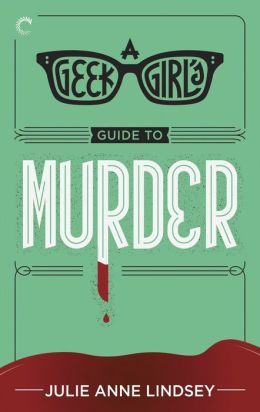 A Geek Girl's Guide to Murder by Julie Anne Lindsey