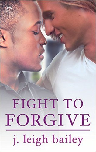 Fight To Forgive by J. Leigh Bailey