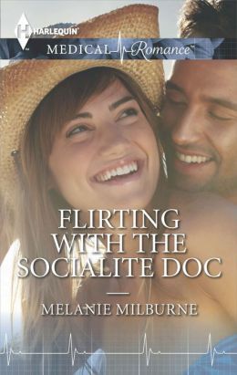 Flirting with the Socialite Doc by Melanie Milburne