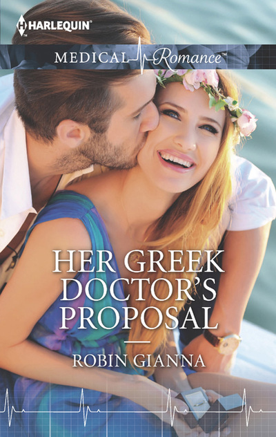 Her Greek Doctor's Proposal by Robin Gianna