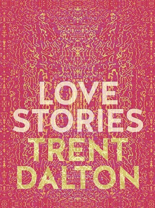 Love Stories by Trent Dalton