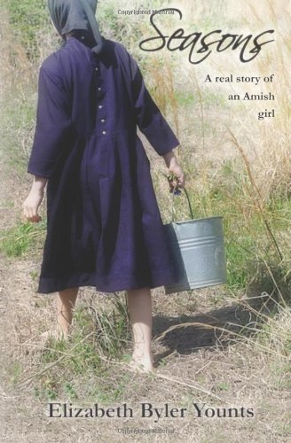 Seasons: A Real Story of an Amish Girl by Elizabeth Byler Younts
