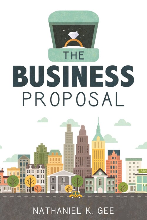 The Business Proposal by Nathaniel K. Gee
