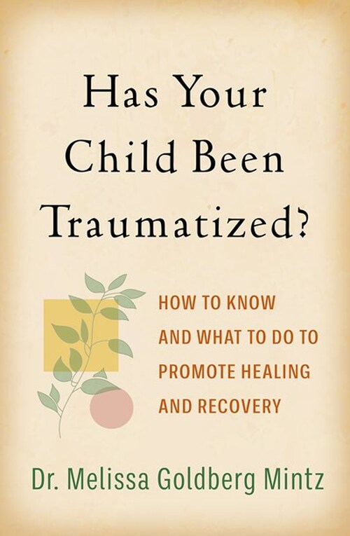 Has Your Child Been Traumatized? by Melissa Goldberg Mintz PsyD