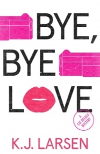 Bye, Bye Love by K.J. Larsen