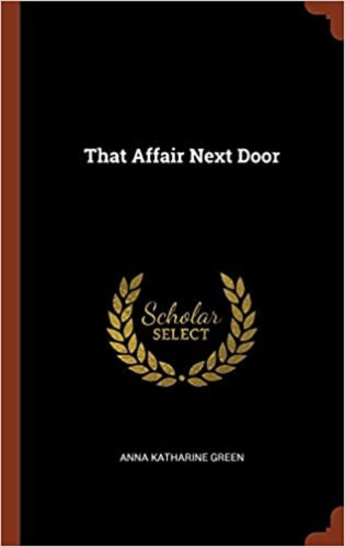 That Affair Next Door by Anna Katharine Green