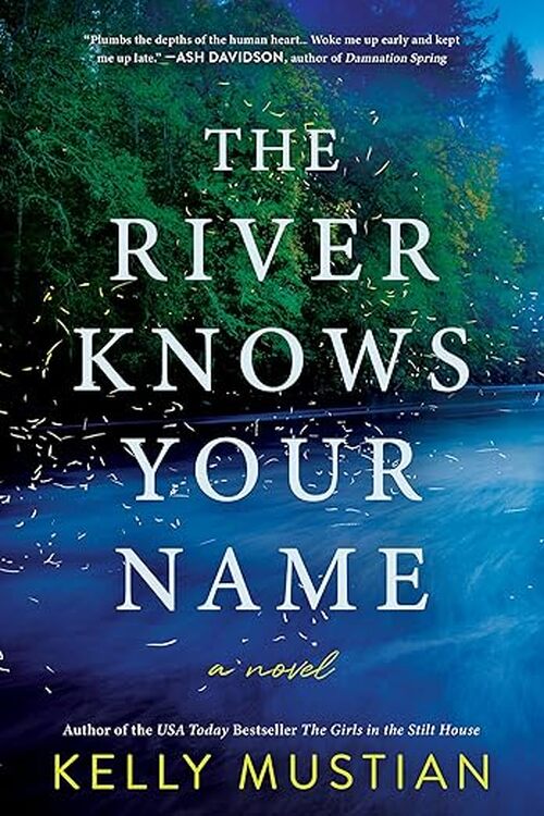 The River Knows Your Name by Kelly Mustian