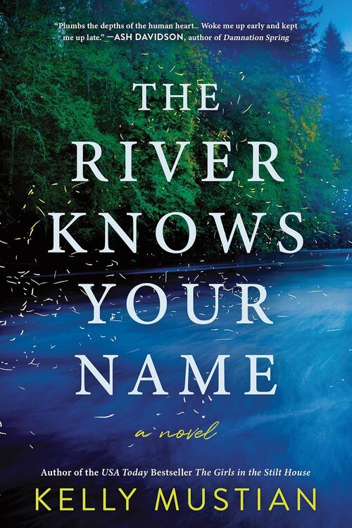 The River Knows Your Name by Kelly Mustian