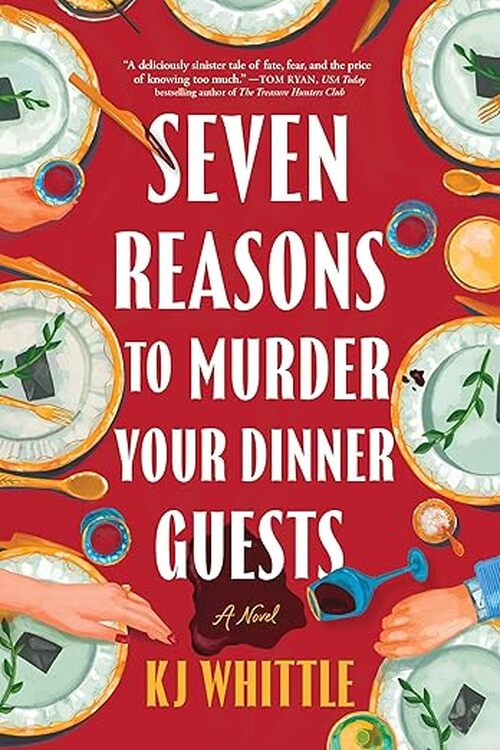 Seven Reasons to Murder Your Dinner Guests by Kj Whittle