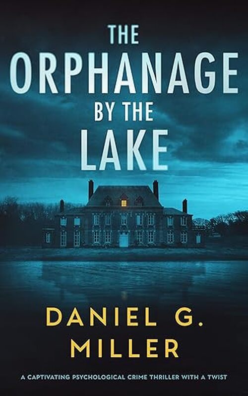 The Orphanage by the Lake by Daniel G. Miller