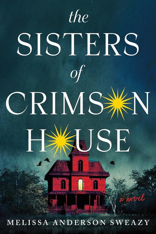 The Sisters of Crimson House by Melissa Anderson Sweazy