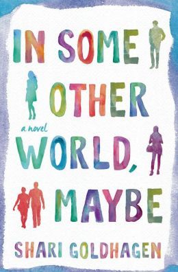 In Some Other World, Maybe by Shari Goldhagen