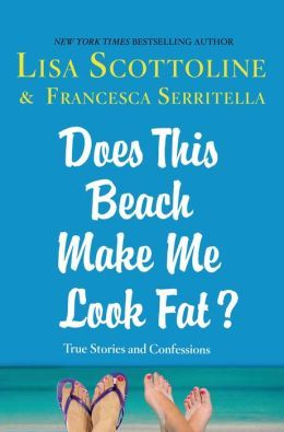 Does This Beach Make Me Look Fat? by Lisa Scottoline