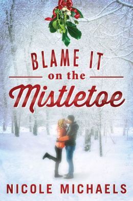 Blame It On the Mistletoe by Nicole Michaels