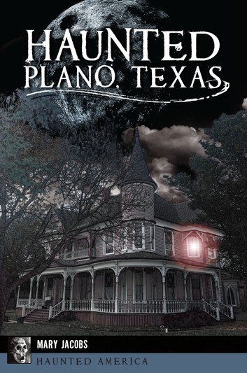 Haunted Plano, Texas by Mary Jacobs